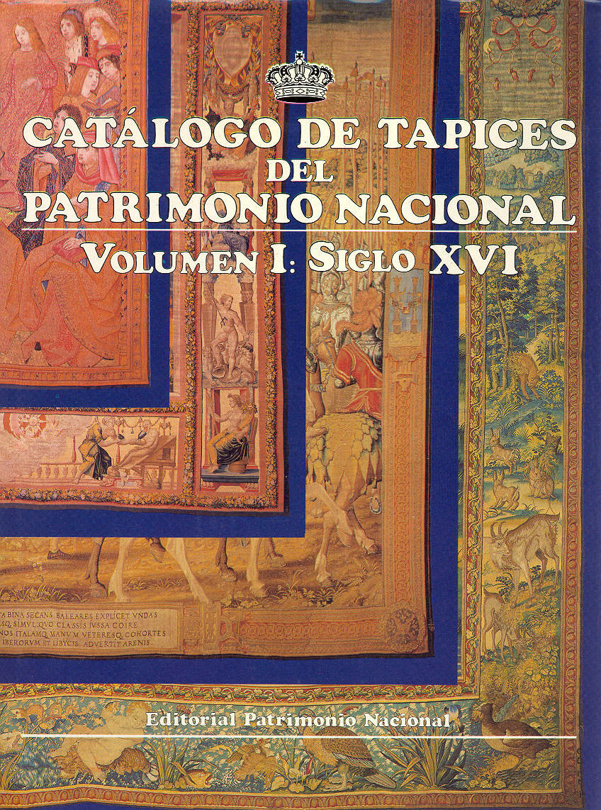Catálogo de tapices del Patrimonio Nacional: vol. I. Siglo XVI