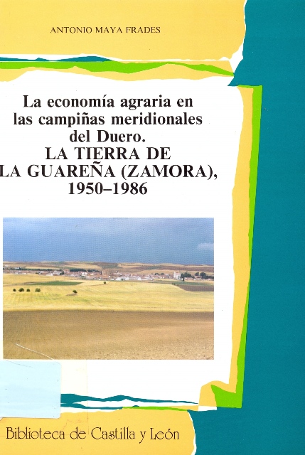 La economía agraria en las campiñas meridionales del Duero. La Tierra de la Guareña (Zamora). 1950-1986