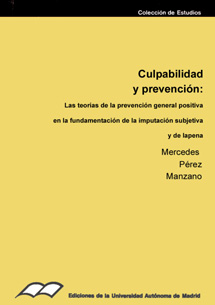 Culpabilidad y prevención. Las teorías de la prevención general positiva en la fundamentación de la imputación subjetiva y de la pena