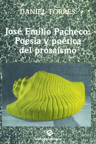 José Emilio Pacheco: Poesía y poética del prosaísmo
