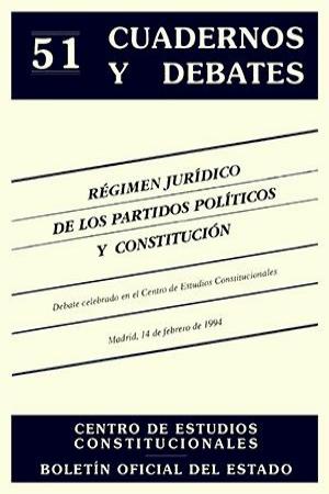 Régimen jurídico de los partidos políticos y constitución. Debate celebrado en el Centro de Estudios Constitucionales Madrid, 14 de febrero de 1994