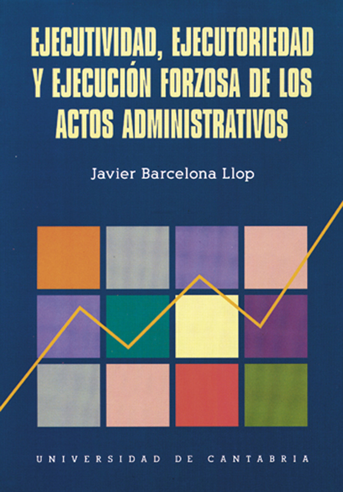 Ejecutividad, ejecutoriedad y ejecución forzosa de los actos administrativos