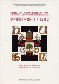 HERMANDAD UNIVERSITARIA DEL SANTISIMO CRISTO DE LA LUZ. AYER Y HOY DE LA COFRADIA DE LA UNIVERSIDAD DE VALLADOLID