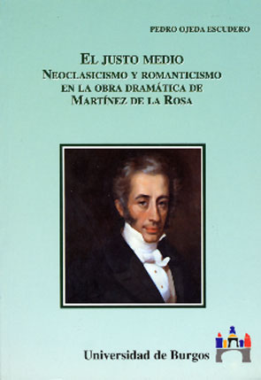 El justo medio. Romanticismo y Neoclasicismo en la obra dramática de Martinez de la Rosa