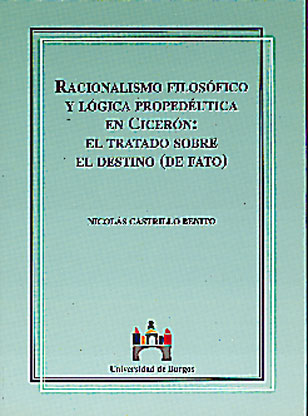 Racionalismo Filosófico y Lógica Propédeutica en Cicerón: El tratado sobre el destino (de fato)