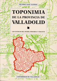 TOPONIMIA DE LA PROVINCIA DE VALLADOLID. LAS CUENCAS DEL DUERO, PISUERGA Y ESGUEVA