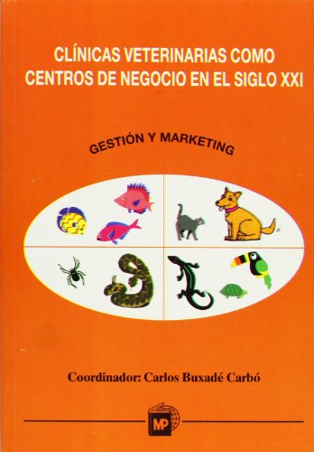 Clínicas veterinarias como centros de negocio en el siglo XXI. Gestión y marketing