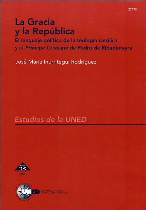 La gracia y la república. El lenguaje político de la teología católica y el príncipe cristiano "de Pedro de Ribadeneyra"