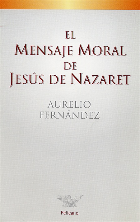 El mensaje moral de Jesús de Nazaret