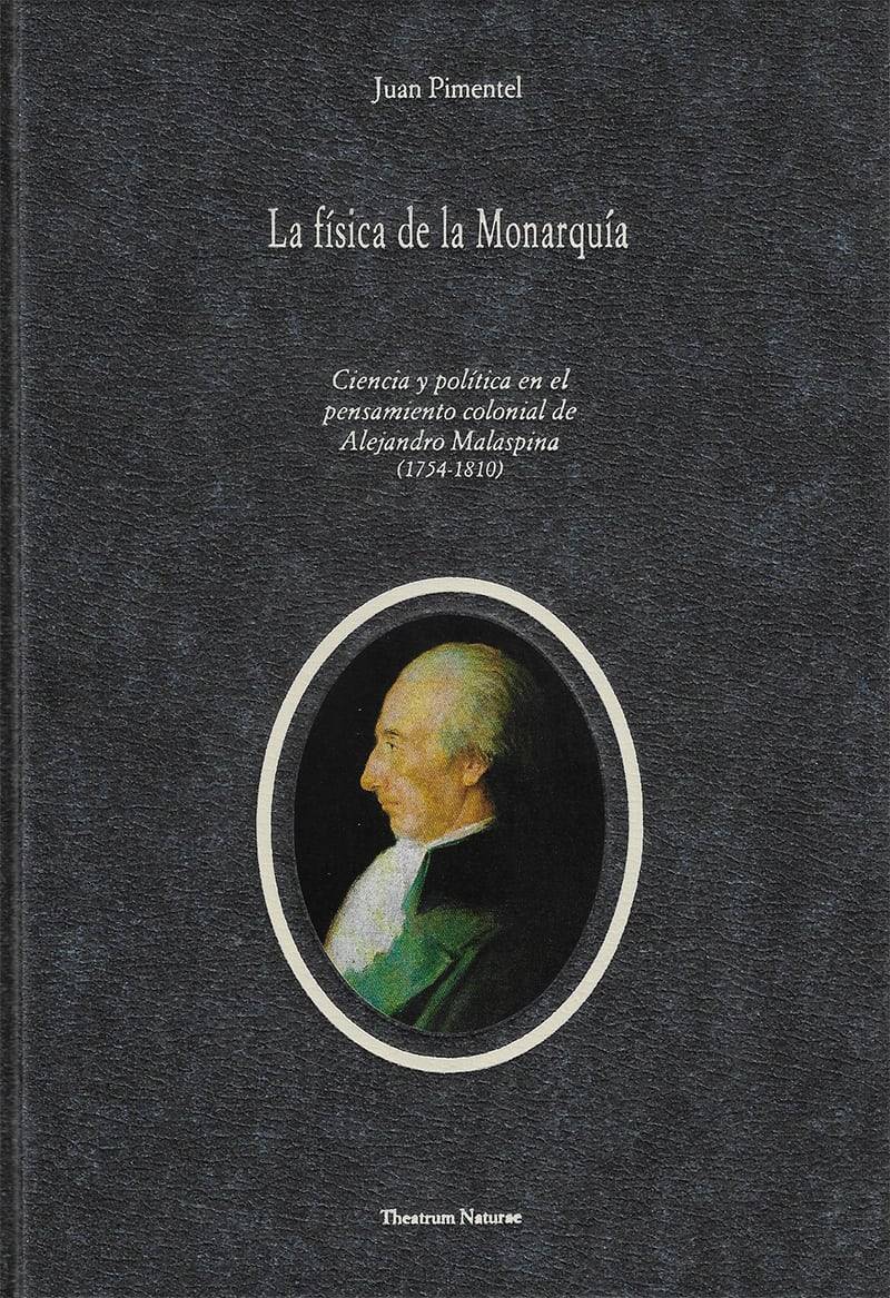 La Física de la Monarquía. Ciencia y política en el pensamiento colonial de Alejandro Malaspina (1754-1810)