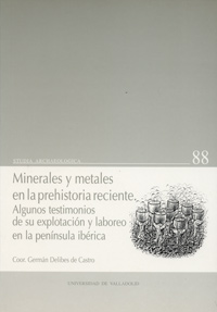 MINERALES Y METALES EN LA PREHISTORIA RECIENTE. ALGUNOS TESTIMONIOS DE SU EXPLOTACIÓN Y LABOREO EN LA PENÍNSULA IBÉRICA