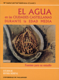 AGUA EN LAS CIUDADES CASTELLANAS DURANTE LA EDAD MEDIA, EL. FUENTES PARA SU ESTUDIO