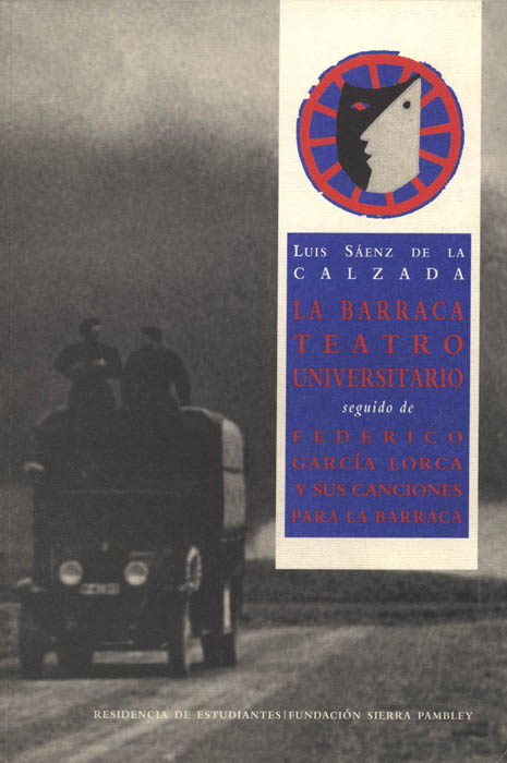 La Barraca. Teatro universitario seguido de Federico García Lorca y sus canciones para La Barraca