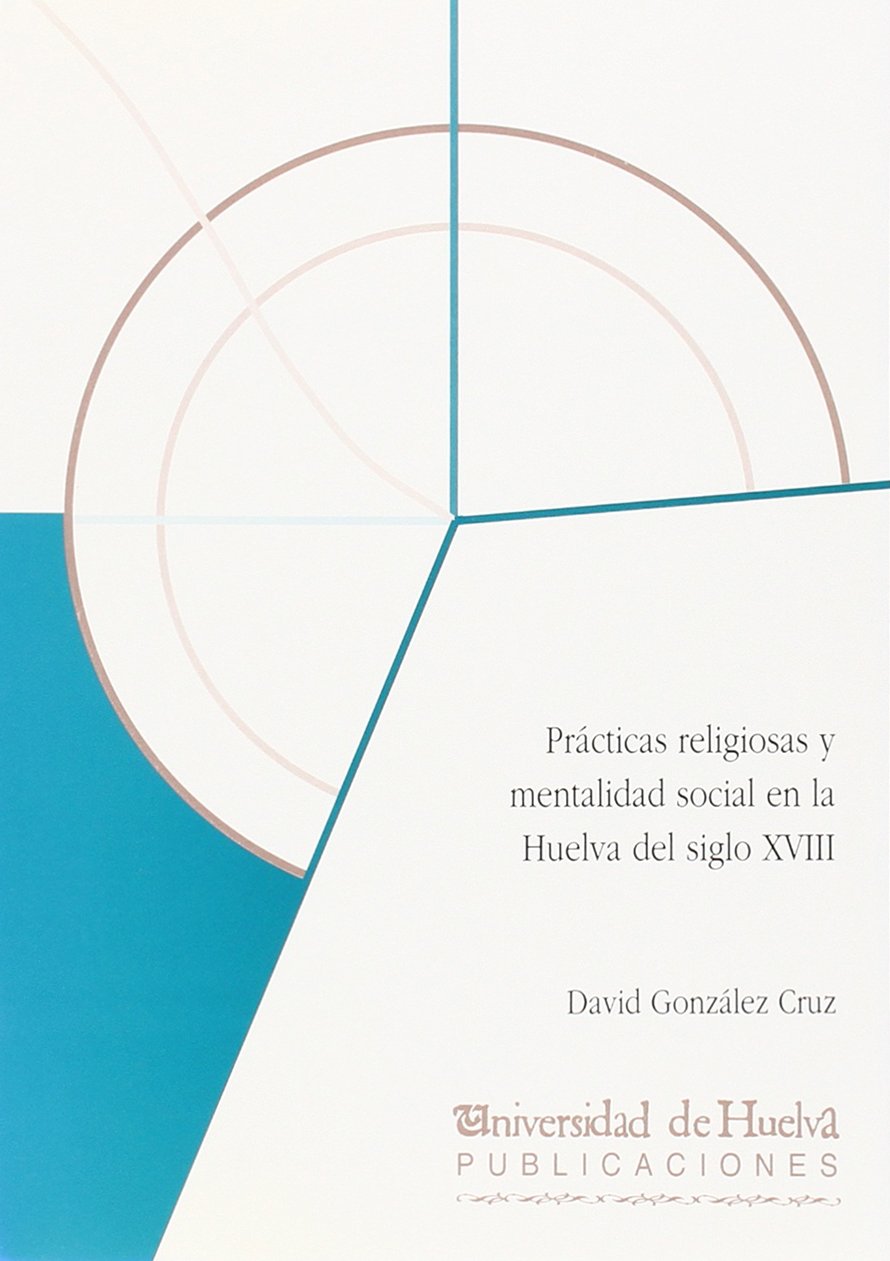 Prácticas religiosas y mentalidad social en la Huelva del siglo XVIII