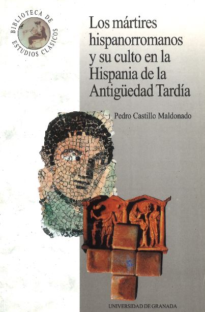 Los mártires hispanorromanos y su culto en la Hispania de la Antigüedad Tardía