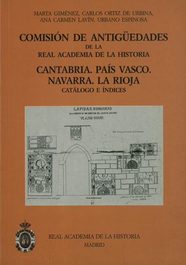 Comisión de Antigüedades de la R.A.H.ª - Cantabria. País Vasco. Navarra. La Rioja. Catálogo e índices.