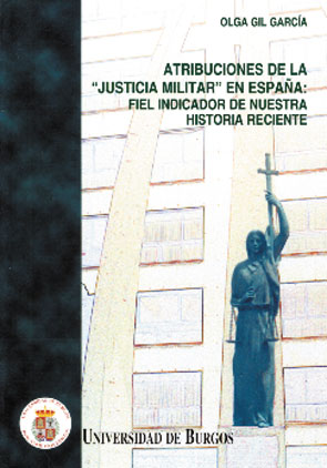 Atribuciones de la "Justicia Militar" en España. Fiel indicador de nuestra historia reciente