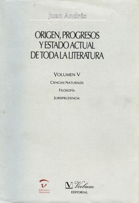 Origen, progresos y estado actual de toda la literatura. Ciencias Naturales. Filosofía. Jurisprudencia