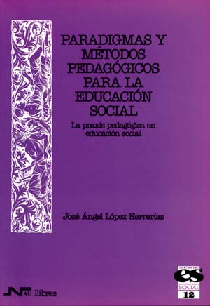 Paradigmas y métodos pedagógicos para la Educación Social. La praxis pedagógica en Educación Social