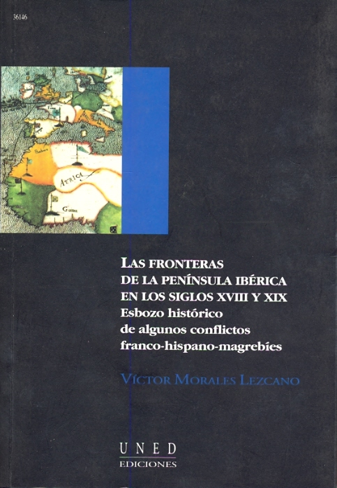 Las fronteras de la península ibérica en los S. XVIII y XIX. Esbozo histórico de algunos conflictos franco-hispano-magrebíes con Gran Bretaña interpuesta