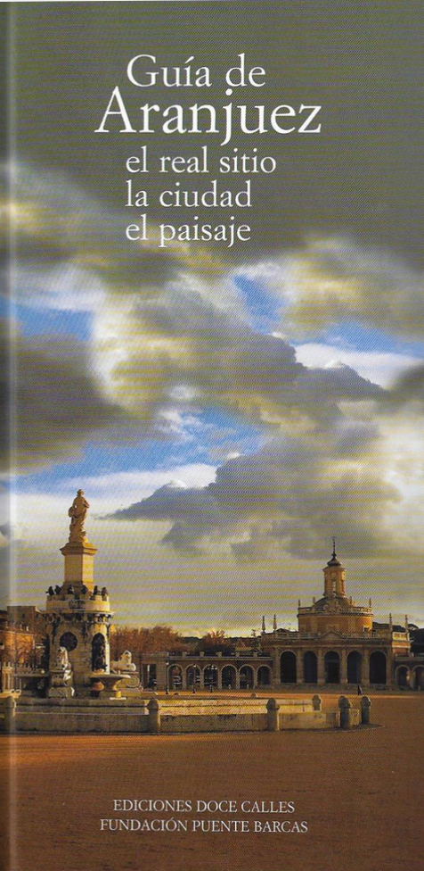 Guía de Aranjuez. El Real Sitio, la ciudad, el paisaje