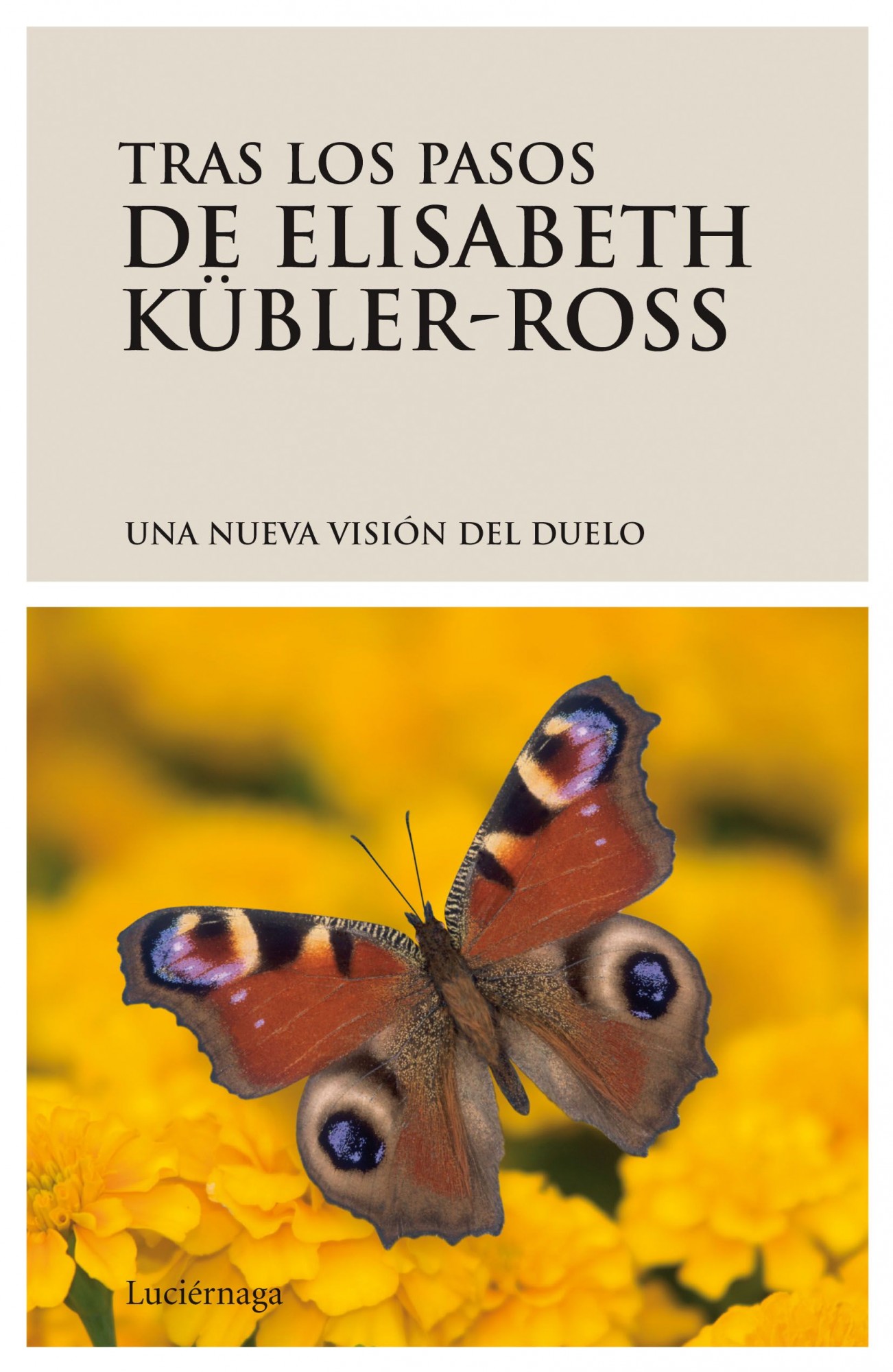 Tras los pasos de Elisabeth Kübler-Ross. Una nueva visión del duelo