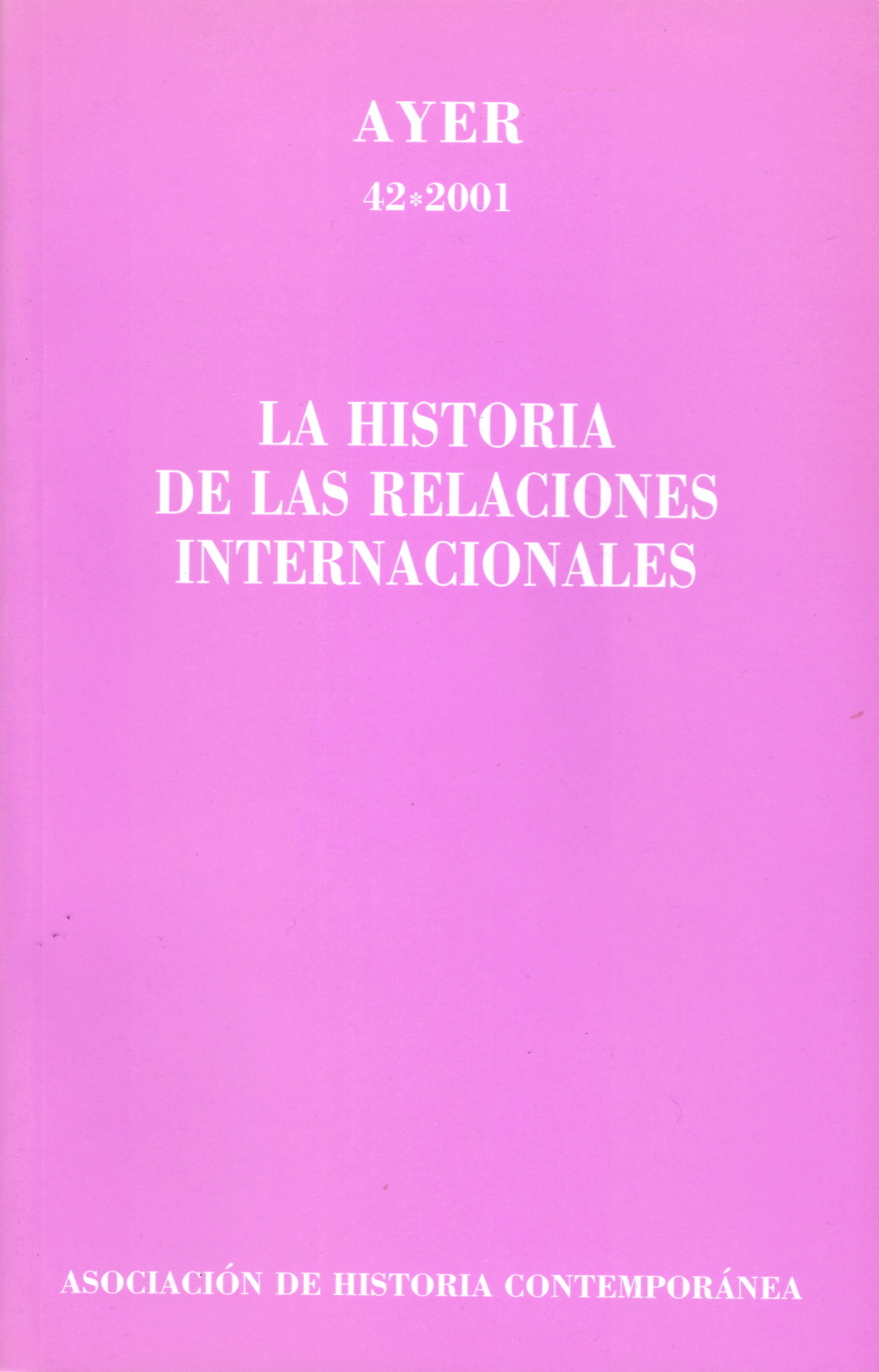 HISTORIA DE LAS RELACIONES INTERNACIONALES, LA (Ayer 42)