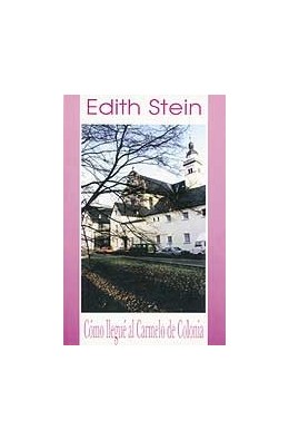 Edith Stein. Como llegué al Carmelo de Colonia