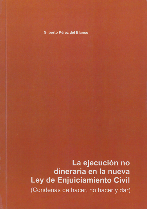La ejecución no dineraria en la nueva Ley de Enjuiciamiento Civil (Condenas de hacer, no hacer y dar)