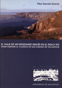 VIAJE DE UN ESTUDIANTE INGLÉS EN EL SIGLO XIX, EL. DESDE DURHAM AL COLEGIO DE SAN ALBANO EN VALLADOLID