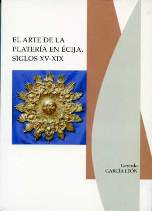 El arte de la platería en Écija, siglos XV-XIX