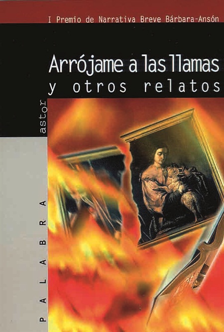 Arrójame a las llamas y otros relatos