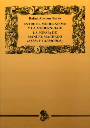 Entre el modernismo y la modernidad. La poesía de Manuel Machado (Alma y Carprichos)
