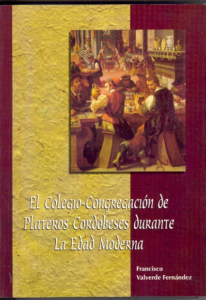 El Colegio-Congregación de plateros cordobeses durante la Edad Moderna