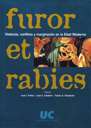 Furor et rabies: violencia, conflicto y marginación en la Edad Moderna