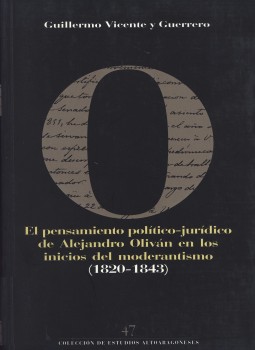 El pensamiento político-jurídico de Alejandro Oliván en los inicios del moderantismo (1820-1843)