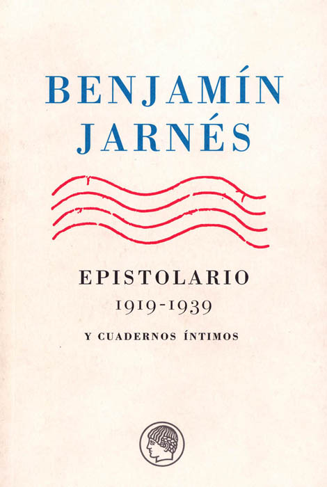 Benjamín Jarnés. Epistolario, 1919-1939, y Cuadernos íntimos