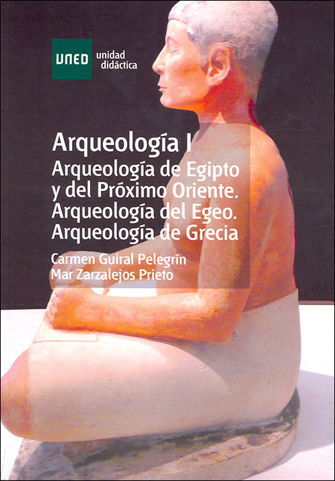 Arqueología I. Arqueología de Egipto y del próximo Oriente. Arqueología del Egeo. Arqueología de Grecia