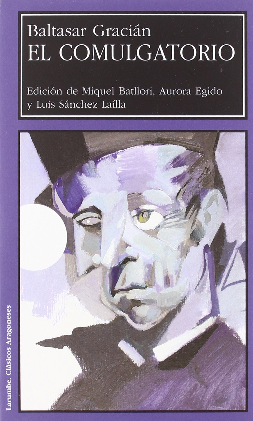 El Comulgatorio (ed. de M. Batllori, A.Egido y L.Sánchez). Baltasar Gracián