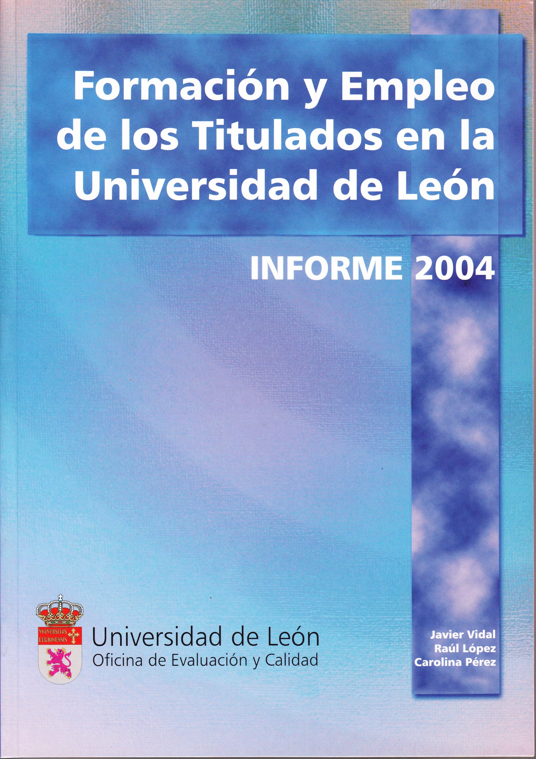 Formación y empleo de los titulados en la Universidad de León. Informe 2004
