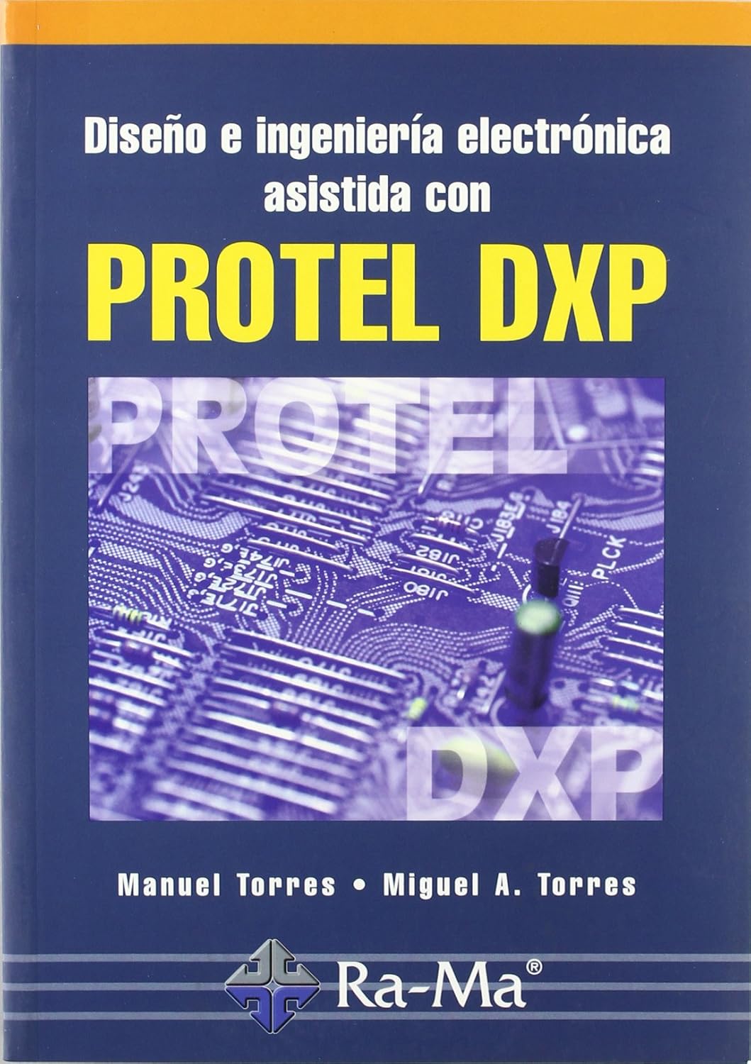 Diseño e ingeniería electrónica asistida con protel dxp