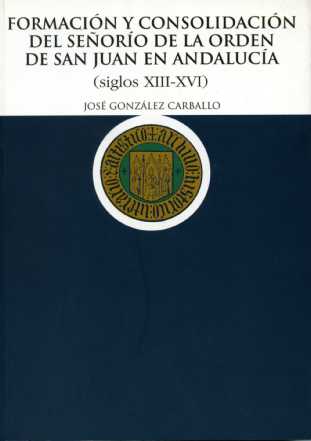 Formación y consolidación del Señorío de la Orden de San Juan en Andalucía (siglos XIII-XVI)