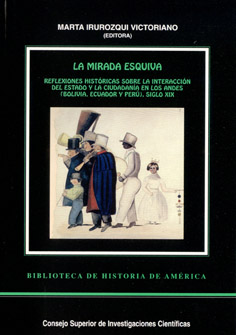 La mirada esquiva : reflexiones históricas sobre la interacción del Estado y la ciudadanía en los Andes (Bolivia, Ecuador y Perú) siglo XIX