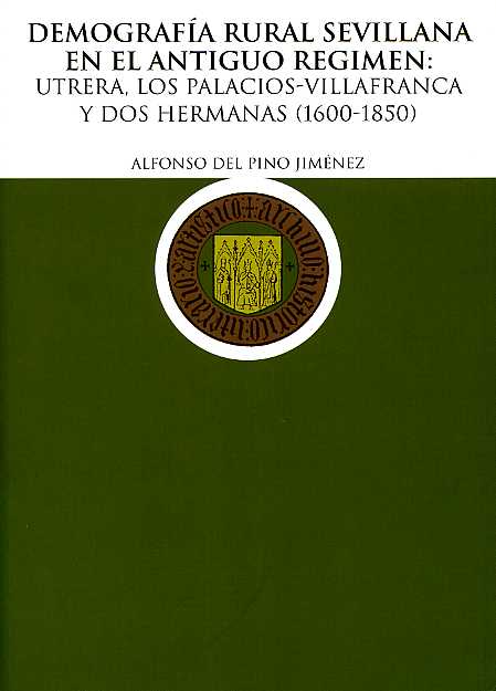Demografía Rural Sevillana en el Antiguo Régimen: Utrera, Los Palacios-Villafranca y Dos Hermanas (1600-1850)