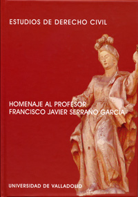 ESTUDIOS DE DERECHO CIVIL. HOMENAJE AL PROFESOR FRANCISCO JAVIER SERRANO GARCÍA