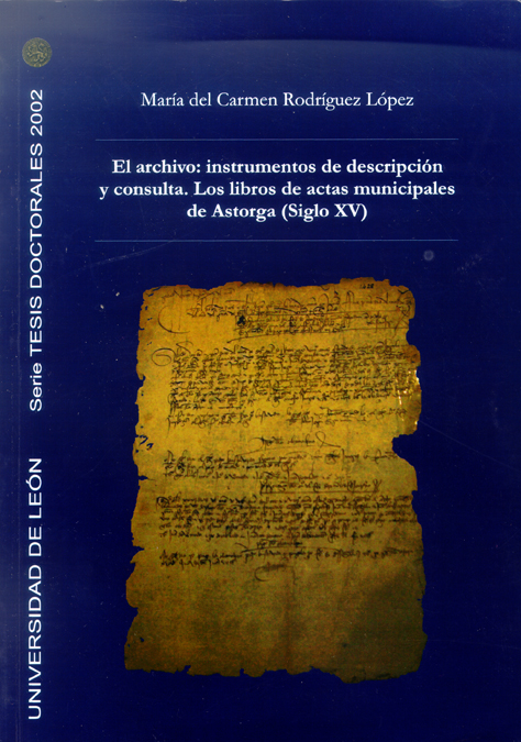El archivo: instrumentos de descripción y consulta. Los libros de actas municipales de Astorga (Siglo XV)