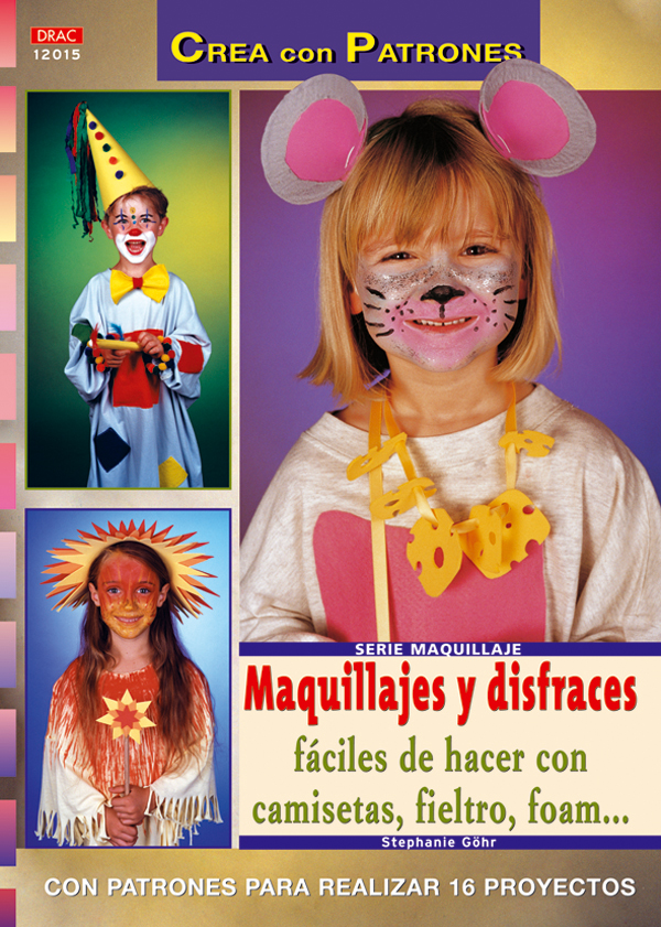 Serie Maquillaje nº 15. MAQUILLAJES Y DISFRACES FÁCILES DE HACER CON CAMISETAS, FIELTRO, FOAM...