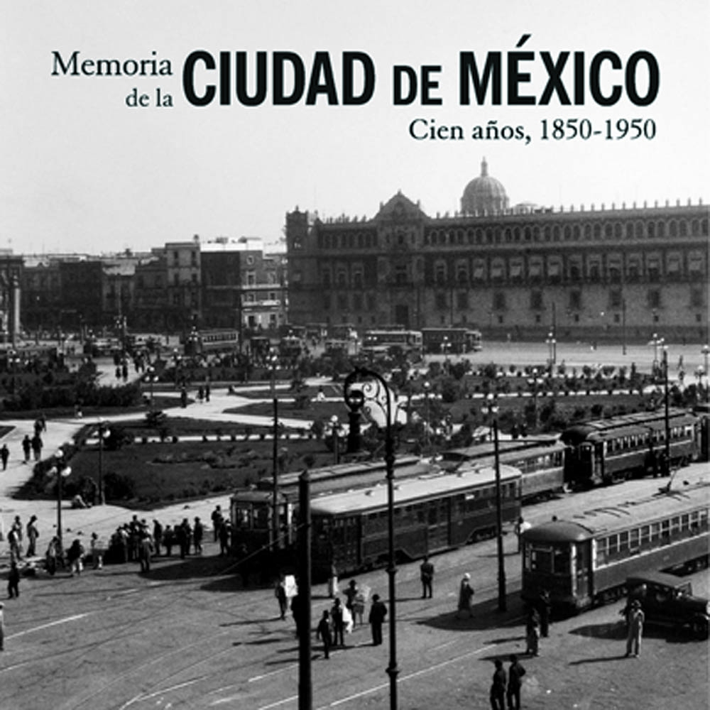 Memoria de la ciudad de México. 100 años, 1850-1950