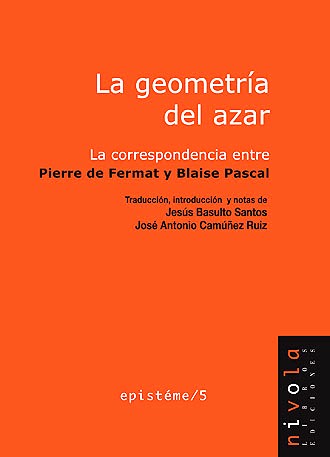 La geometría del azar. La correspondencia entre Pierre de Fermat y Blaise Pascal