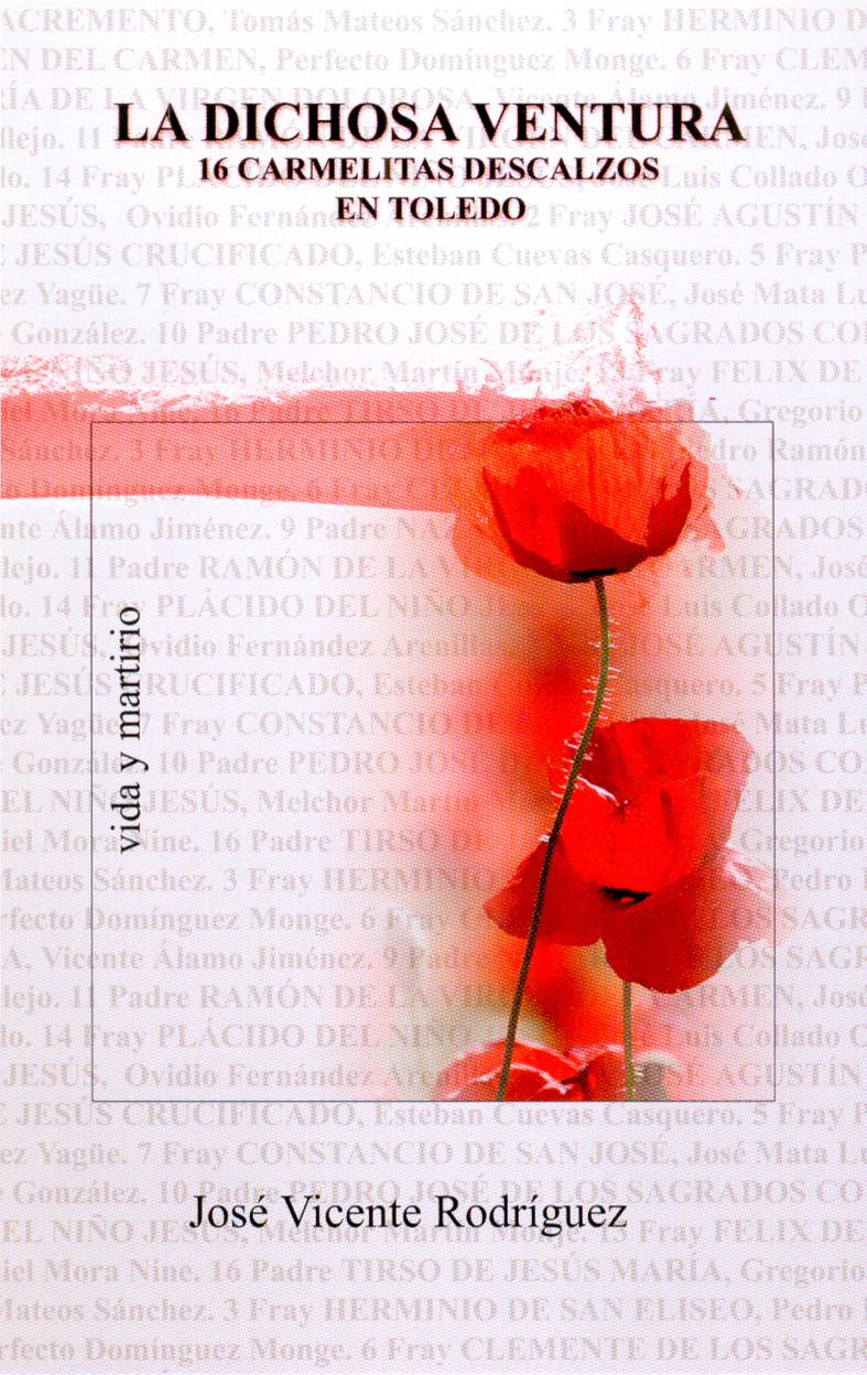 La dichosa ventura. Vida y martirio de 16 carmelitas descalzos en Toledo.